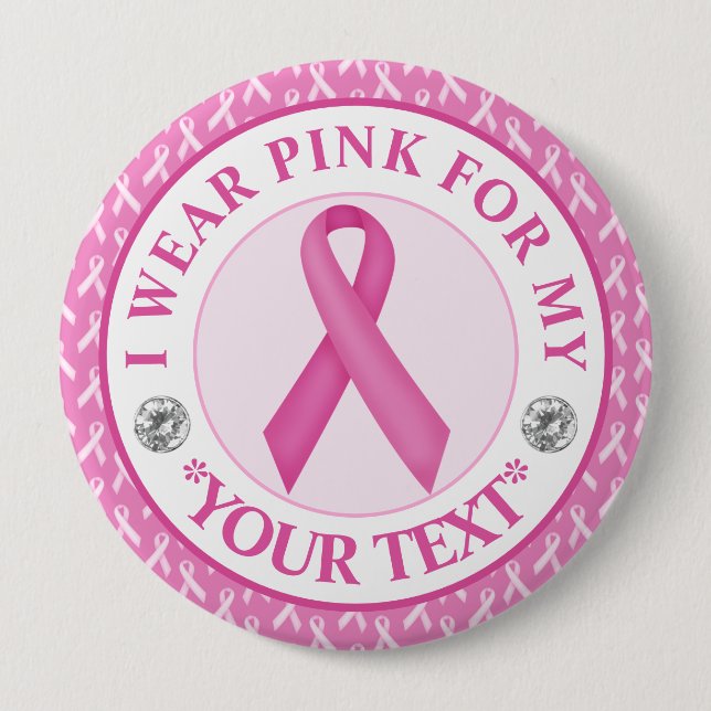 Breast Cancer Awareness I wear Pink For 4 Inch Round Button (Front)