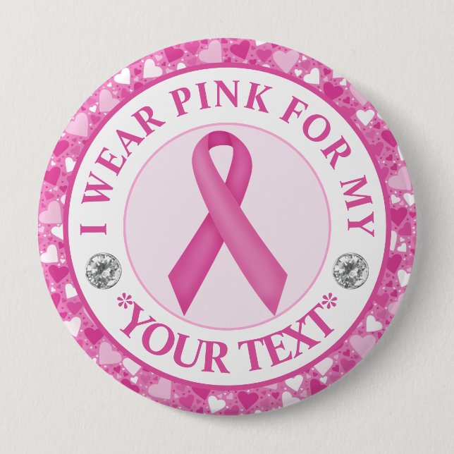 Breast Cancer Awareness I wear Pink For 4 Inch Round Button (Front)