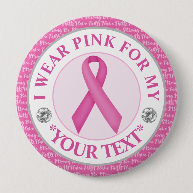 Breast Cancer Awareness I wear Pink For 4 Inch Round Button (Front)