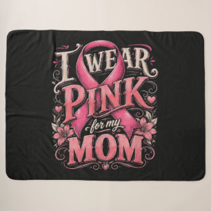 Breast Cancer Awareness I Wear Pink for My Mom Sherpa Blanket