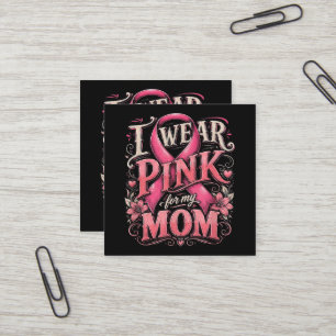 Breast Cancer Awareness I Wear Pink for My Mom Square Business Card