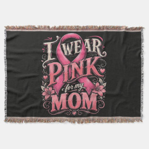 Breast Cancer Awareness I Wear Pink for My Mom Throw Blanket