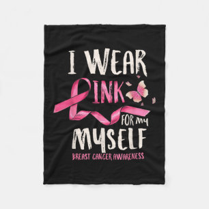 Breast Cancer Awareness I Wear Pink For My Myself Fleece Blanket