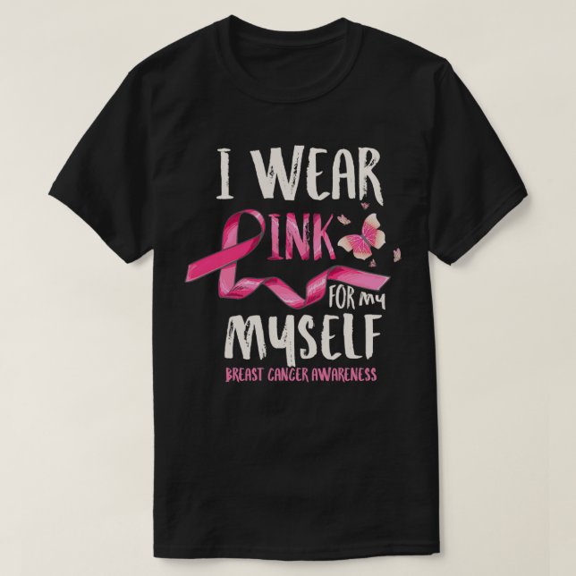 Breast Cancer Awareness I Wear Pink for my Myself  T-Shirt (Design Front)