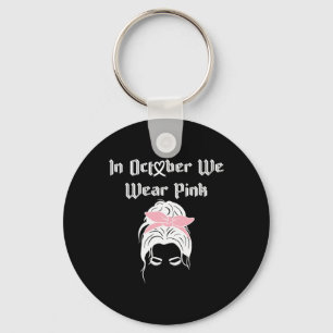 Breast Cancer Awareness In October I Wear Pink Rai Keychain