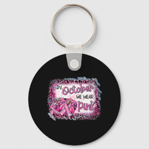 Breast Cancer Awareness In October We Wear Pink Cu Keychain