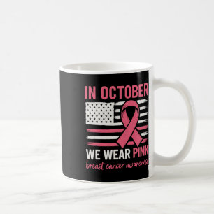 Breast Cancer Awareness In October We Wear Pink Fl Coffee Mug