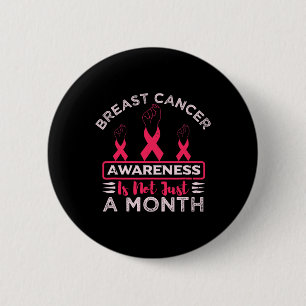Breast Cancer Awareness Is Not Just A Month Pink R 2 Inch Round Button