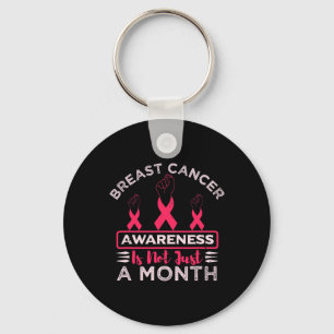 Breast Cancer Awareness Is Not Just A Month Pink R Keychain