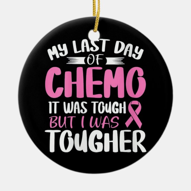 Breast Cancer Awareness Last Day of Chemo Ceramic Ornament (Front)