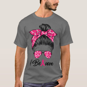 Breast Cancer Awareness Messy Bun Warrior Believe T-Shirt
