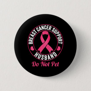 Breast Cancer Awareness Support Husband do not pet 2 Inch Round Button