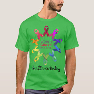 Breast Cancer Awareness World Cancer Day Breast Ca T-Shirt
