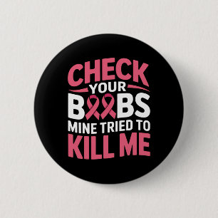 Breast Cancer Check Your Breast Mine Tried To Kill 2 Inch Round Button