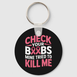 Breast Cancer Check Your Breast Mine Tried To Kill Keychain