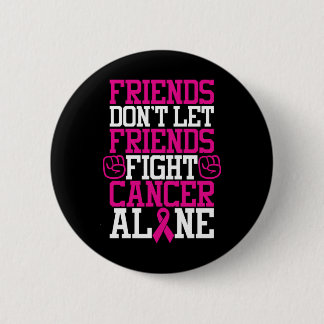 Breast Cancer Friendship Quote | Don't Fight Alone 2 Inch Round Button