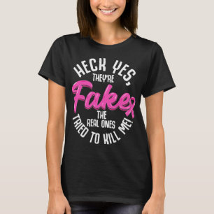 Breast Cancer Heck Yes They're Fake Breast Cancer T-Shirt