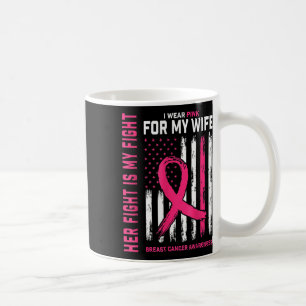 Breast Cancer Her Fight Is My Fight I Wear Pink My Coffee Mug