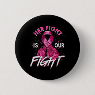 Breast Cancer Her Fight Is Our Fight Breast Cancer 2 Inch Round Button