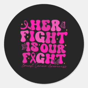 Breast Cancer Her Fight Is Our Fight Breast Cancer Classic Round Sticker