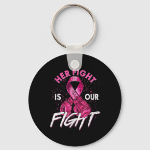 Breast Cancer Her Fight Is Our Fight Breast Cancer Keychain