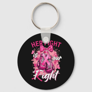 Breast Cancer Her Fight Is Our Fight Breast Cancer Keychain