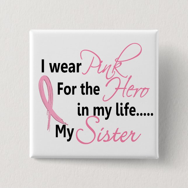 Breast Cancer HERO IN MY LIFE, MY SISTER 1 2 Inch Square Button (Front)