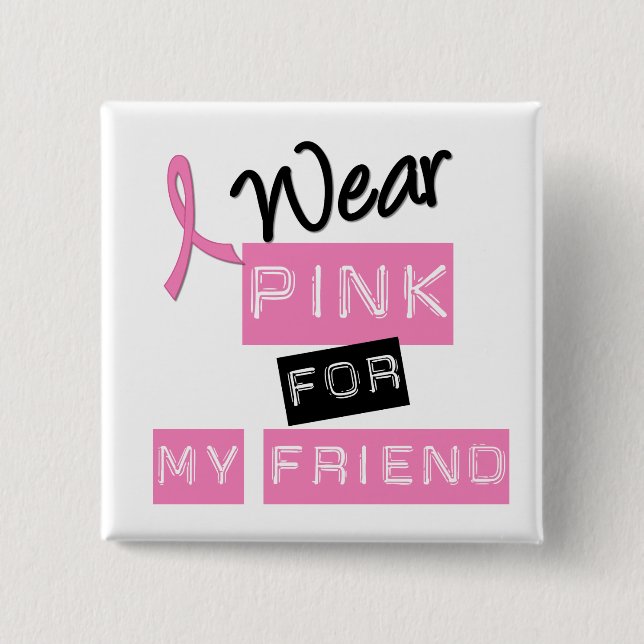 Breast Cancer I Wear Pink For My Friend 2 Inch Square Button (Front)