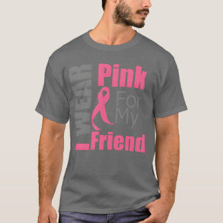 Breast Cancer I Wear Pink For My Friend family T-Shirt