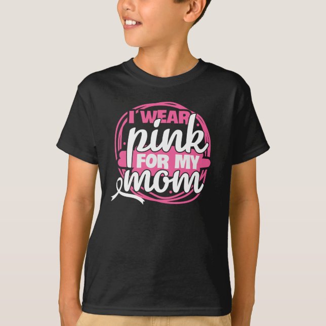 Breast Cancer I Wear Pink for My Mom T-Shirt (Front)