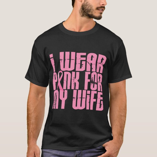 BREAST CANCER I Wear Pink For My Wife 16 T-Shirt (Front)