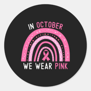 Breast Cancer In October We Wear Pink Rainbow Ribb Classic Round Sticker