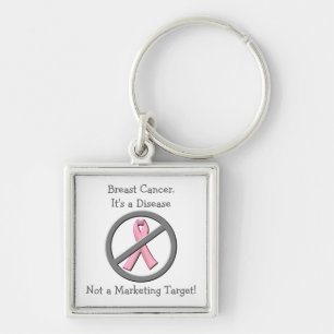 Breast Cancer is Disease-Not Marketing Opportunity Keychain