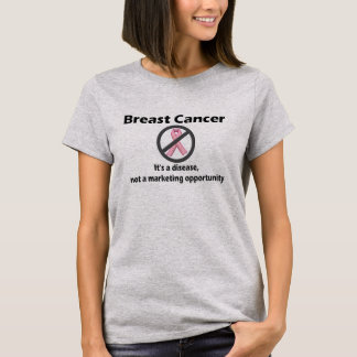 Breast Cancer is Disease-Not Marketing Opportunity T-Shirt