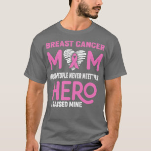 Breast Cancer Mom Most People Never Meet Their Her T-Shirt