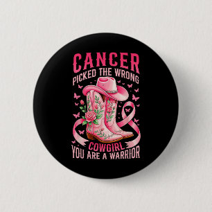 Breast Cancer Picked The Wrong Cowgirl You Are A W 2 Inch Round Button