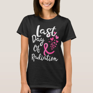 Breast Cancer Radiation Therapy Last Day of T-Shirt