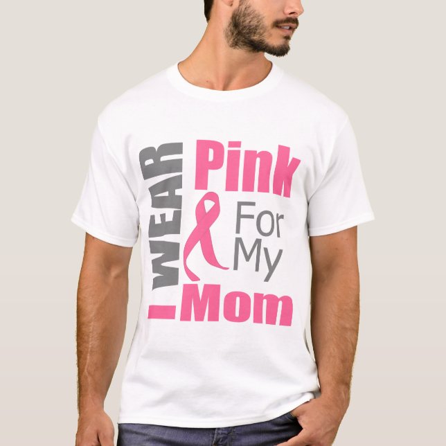 Breast Cancer Ribbon I Wear Pink Mom T-Shirt (Front)