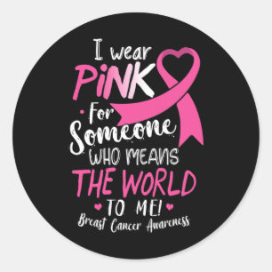 Breast Cancer Shirt Pink For Someone Who Means Wor Classic Round Sticker