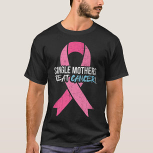 Breast Cancer  Single Mother Beat Cancer Mom Suppo T-Shirt