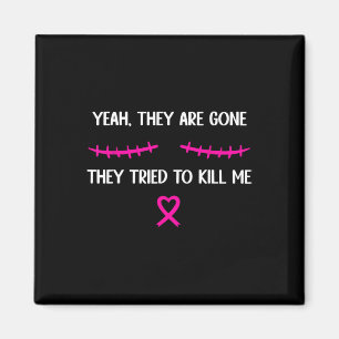 Breast Cancer Survivor Mastectomy They're Gone Magnet