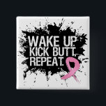 Breast Cancer Wake Up Kick Butt Repeat 2 Inch Square Button<br><div class="desc">To those fighting Breast Cancer,  tell yourself  each day to "Wake Up... Kick Butt and Repeat!</div>