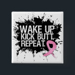 Breast Cancer Wake Up Kick Butt Repeat 2 Inch Square Button<br><div class="desc">To those fighting Breast Cancer,  tell yourself  each day to "Wake Up... Kick Butt and Repeat!</div>