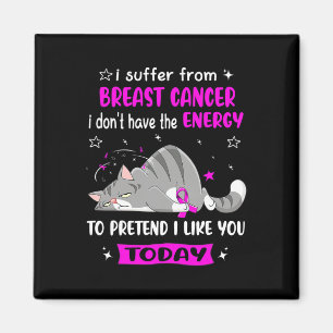 Breast Cancer Warrior I Suffer From Breast Cancer Magnet