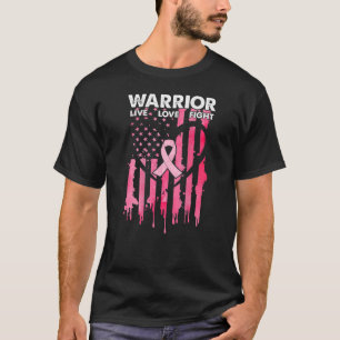 Breast Cancer Warrior Live Love Fight American Bre T-Shirt