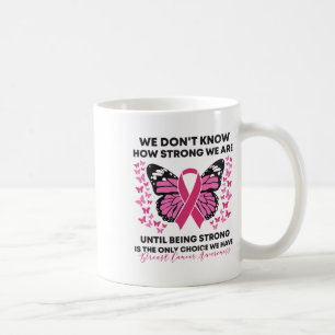 Breast Cancer We Don't Know How Strong We Are Pink Coffee Mug