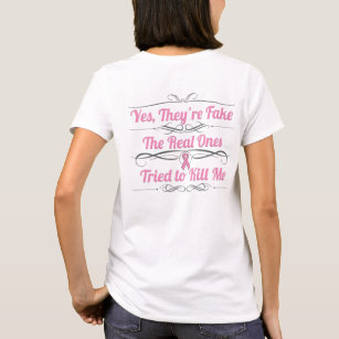 Breast Cancer Yes They're Fake T-Shirt