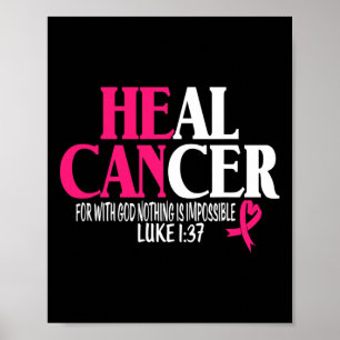 Breast He Can Heal Cancer For God Nothing Is Impos Poster