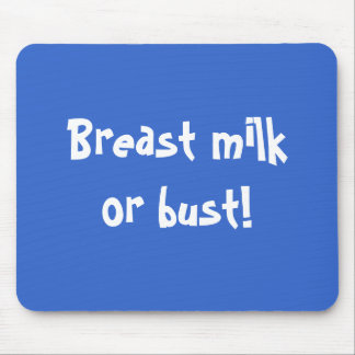 Breast milk or bust! mouse pad