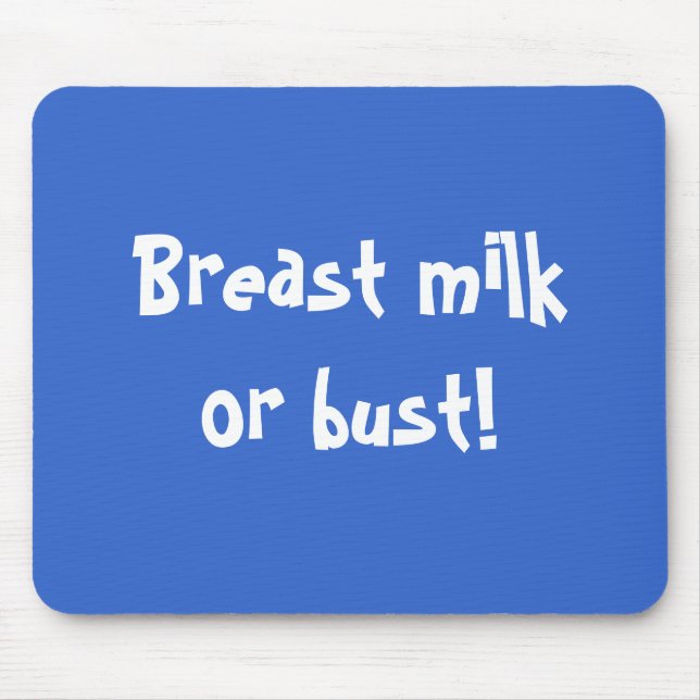 Breast milk or bust! mouse pad (Front)